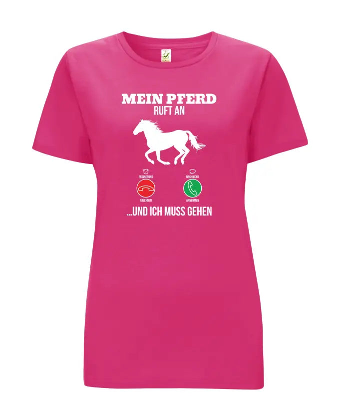 Mein Pferd ruft an und ich muss gehen Damen T - Shirt - S / Bright Pink