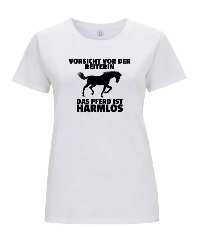 Vorsicht vor der Reiterin Das Pferd ist harmlos Damen T - Shirt - S / Weiss