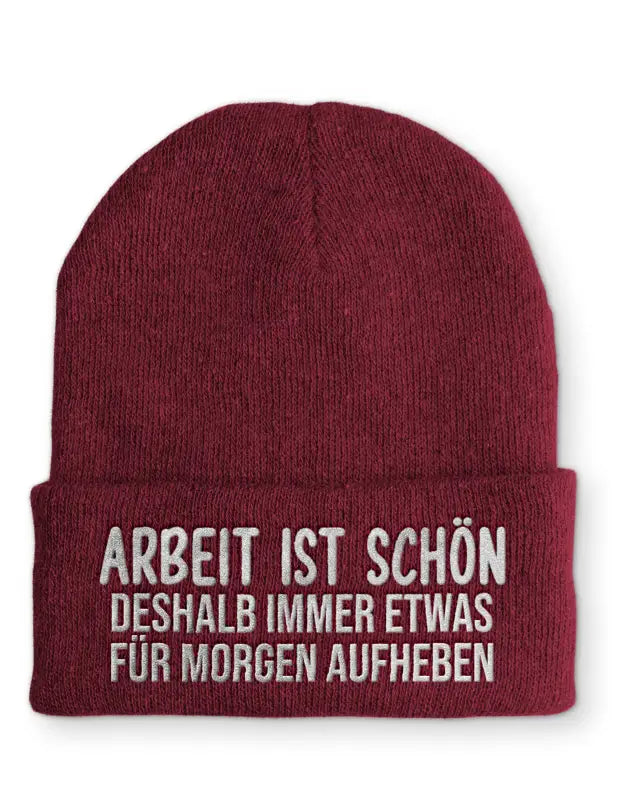 Arbeit ist schön deshalb immer etwas für morgen aufheben Statement Beanie Mütze mit Spruch - Bordeaux