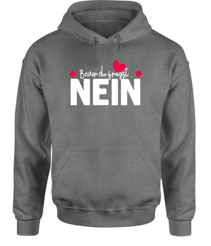 
                      
                        Bevor du fragst, NEIN  Hoodie Unisex
                      
                    