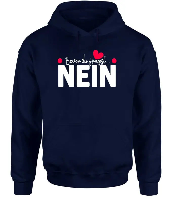 
                      
                        Bevor du fragst, NEIN  Hoodie Unisex
                      
                    