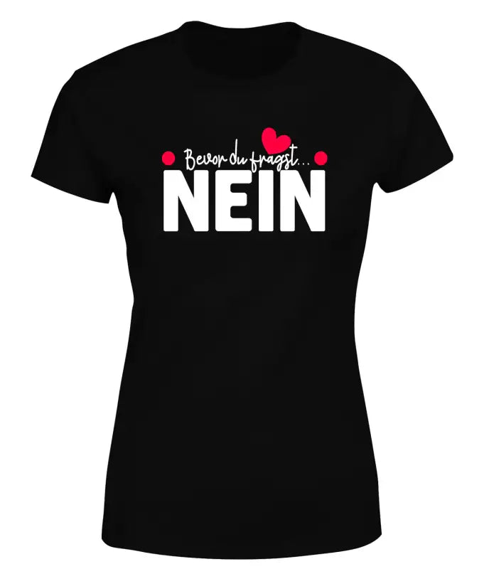 
                      
                        Bevor du fragst NEIN T - Shirt Damen - S / Schwarz
                      
                    