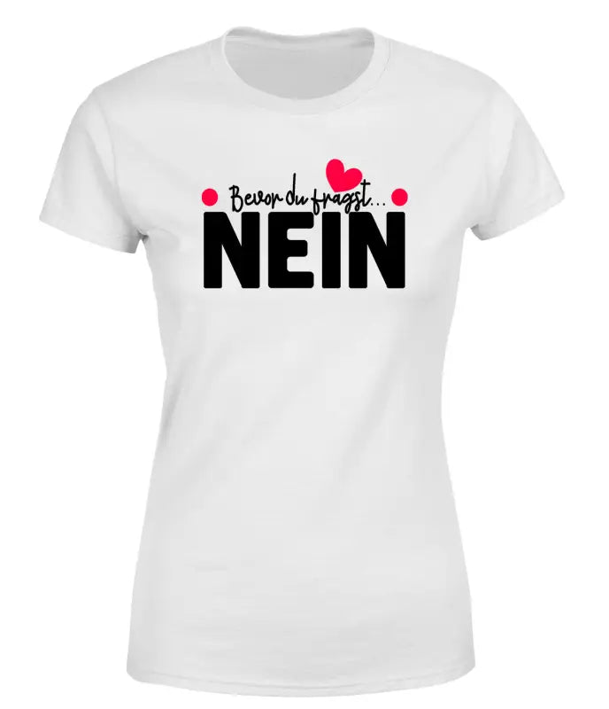 
                      
                        Bevor du fragst NEIN T - Shirt Damen - S / Weiss
                      
                    