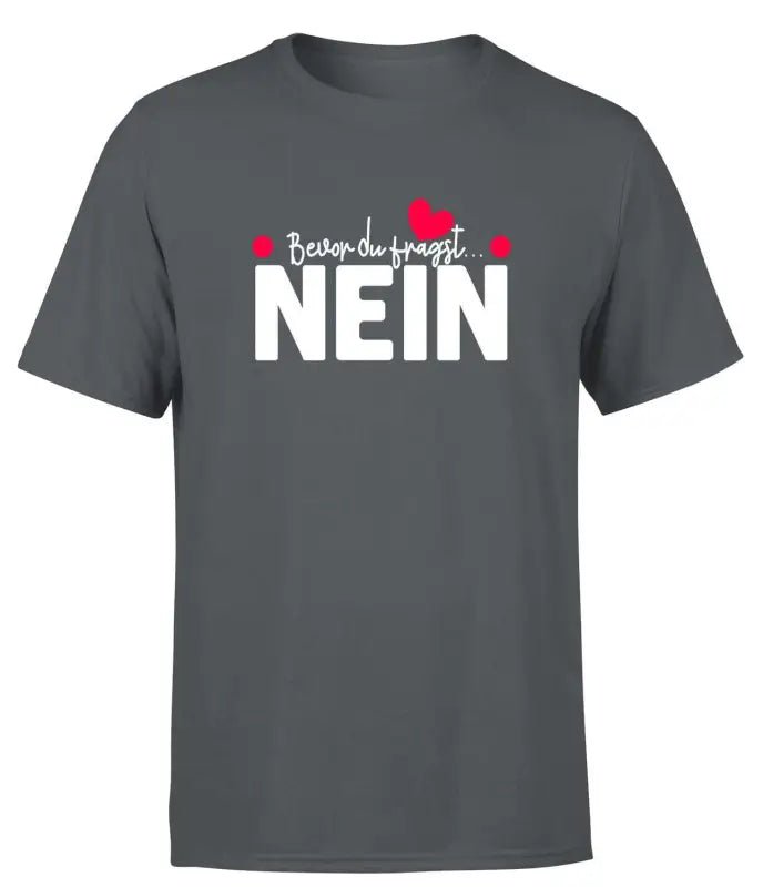 Bevor du fragst, NEIN T-Shirt Herren - tshirtladen - T-Shirt