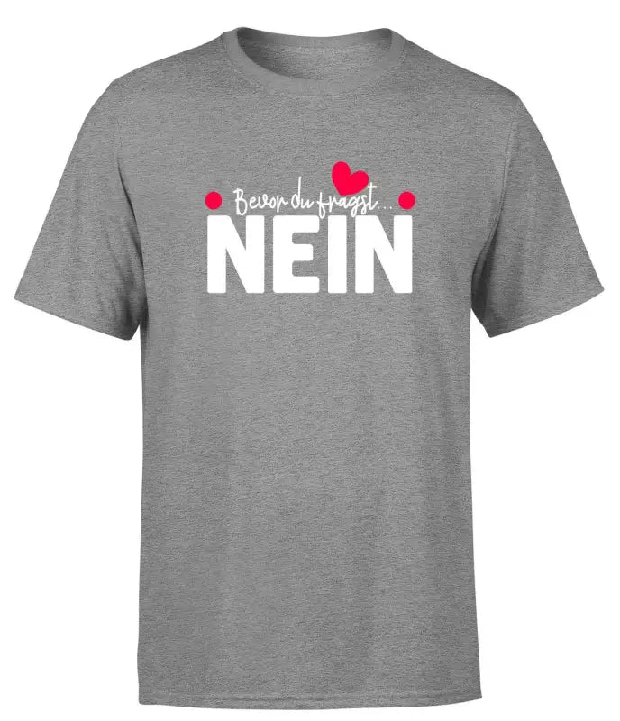 Bevor du fragst, NEIN T-Shirt Herren - tshirtladen - T-Shirt