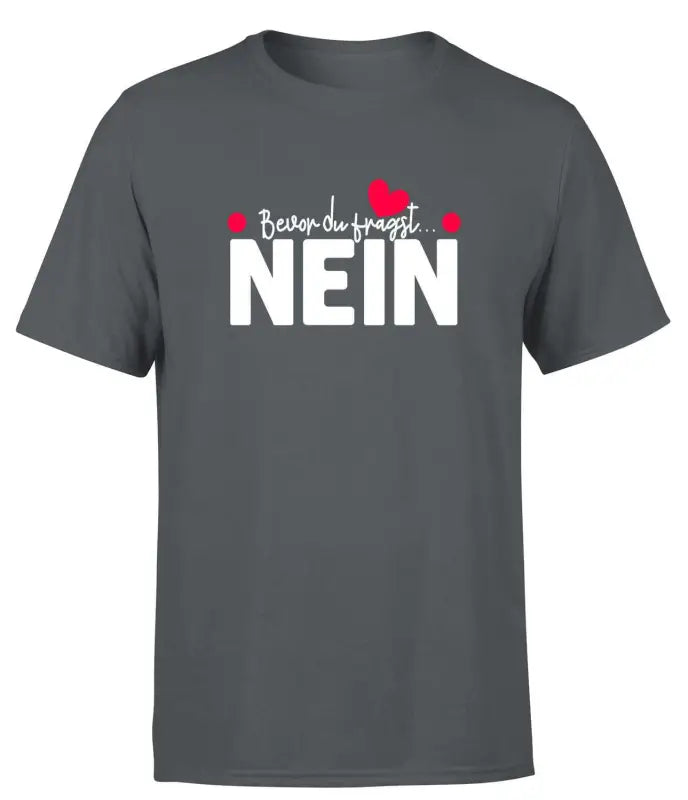 
                      
                        Bevor du fragst, NEIN T-Shirt Herren
                      
                    