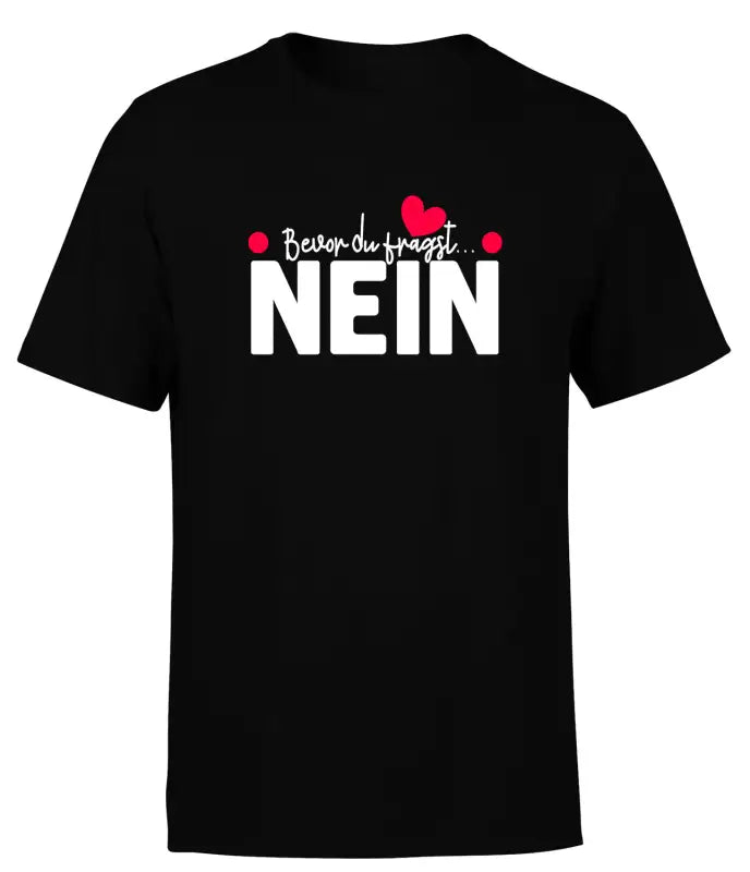 
                      
                        Bevor du fragst NEIN T - Shirt Herren - S / Schwarz
                      
                    