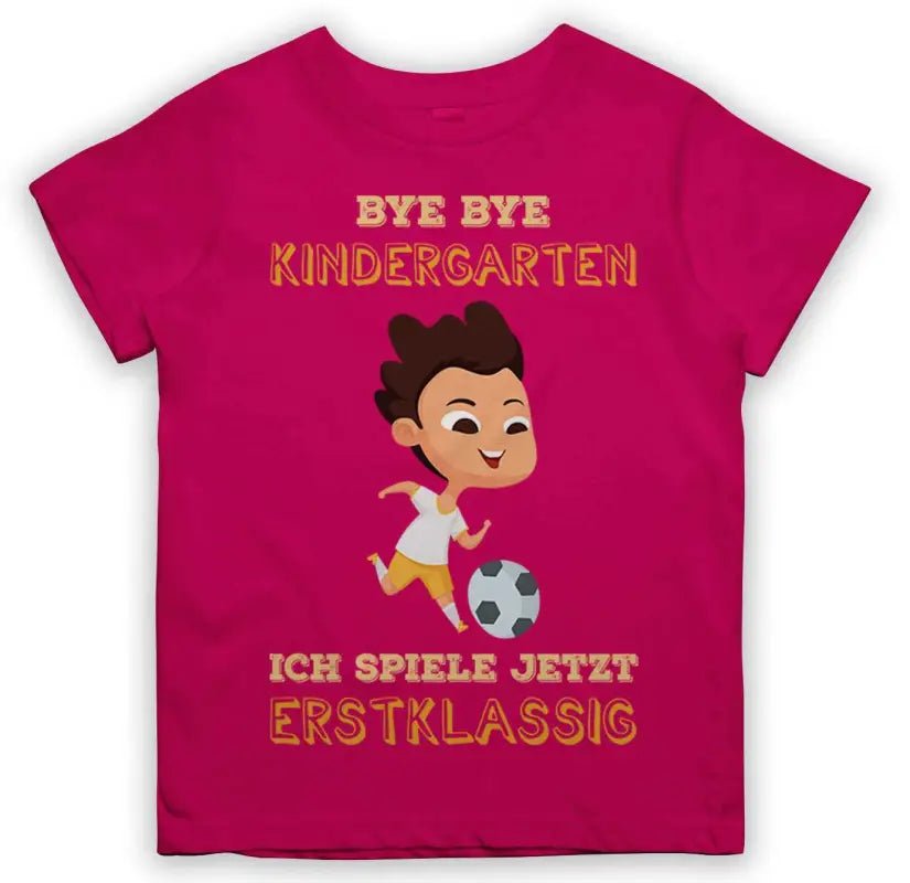 Bye Bye Kindergarten Ich spiele jetzt ERSTKLASSIG 3.0 Fußball Kinder T-Shirt - tshirtladen - 