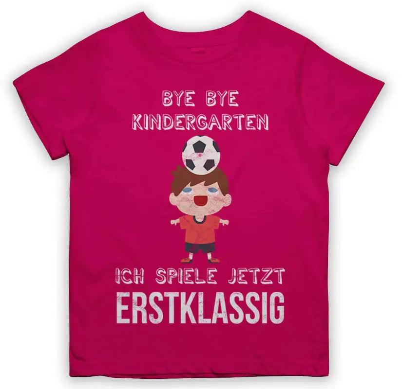 Bye Bye Kindergarten Ich spiele jetzt ERSTKLASSIG 2.0 Fußball Kinder T-Shirt