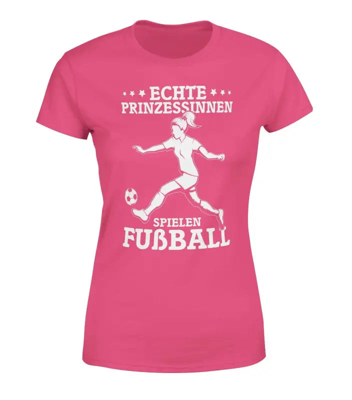 Damen T-Shirt Echte Prinzessinnen spielen Fußball