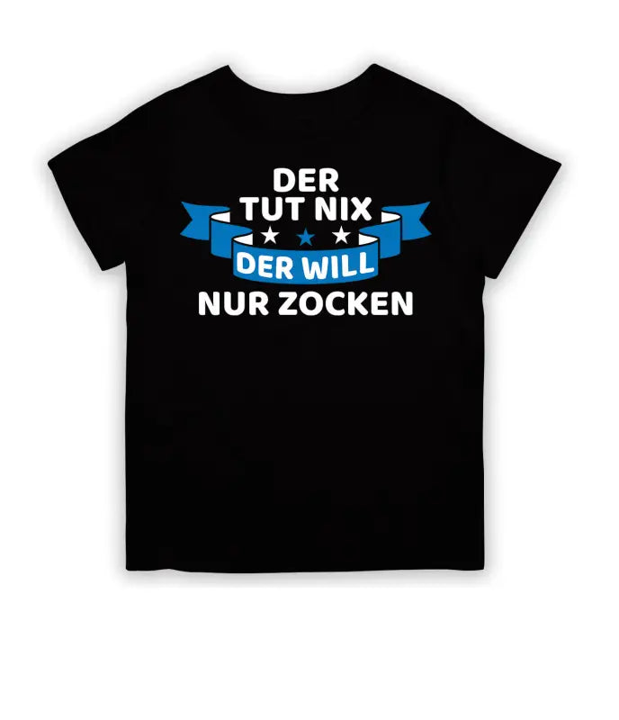 Der tut nix will nur zocken! T - Shirt Kinder - 104 - 110 / Schwarz