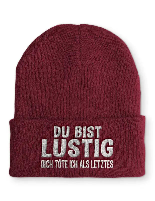 Du bist Lustig dich töte ich als letztes Wintermütze Spruchmütze Beanie perfekt für die kalte Jahreszeit - Bordeaux