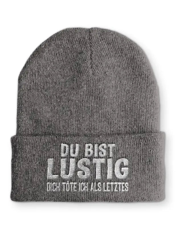 Du bist Lustig dich töte ich als letztes Wintermütze Spruchmütze Beanie perfekt für die kalte Jahreszeit - Grau