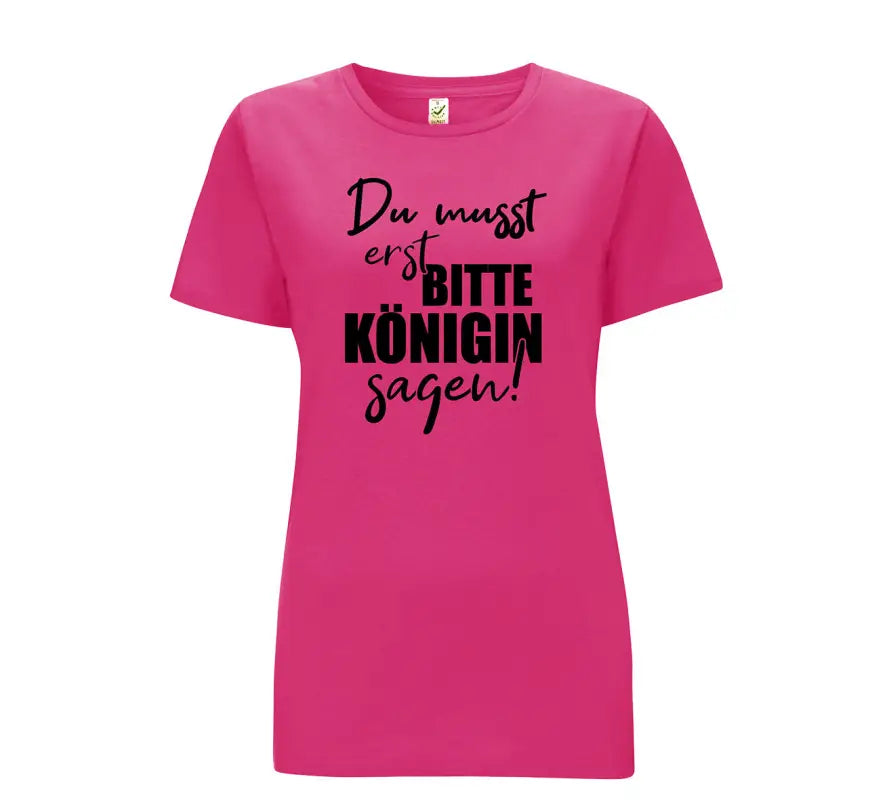 
                  
                    Du musst erst Bitte Königin sagen Damen T - Shirt - S / Bright Pink
                  
                