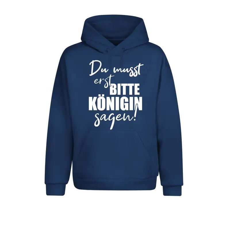 Du musst erst bitte Königin sagen Statement Hoodie Unisex - tshirtladen - 