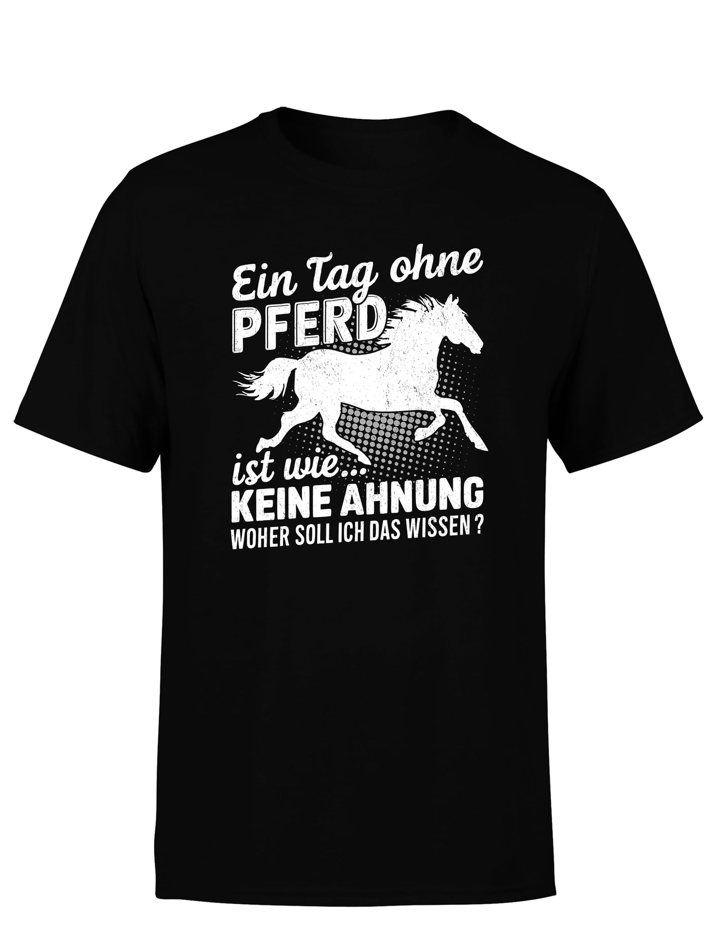 Ein Tag ohne mein Pferd ist wie... Keine Ahnung Statement Herren T-Shirt - tshirtladen