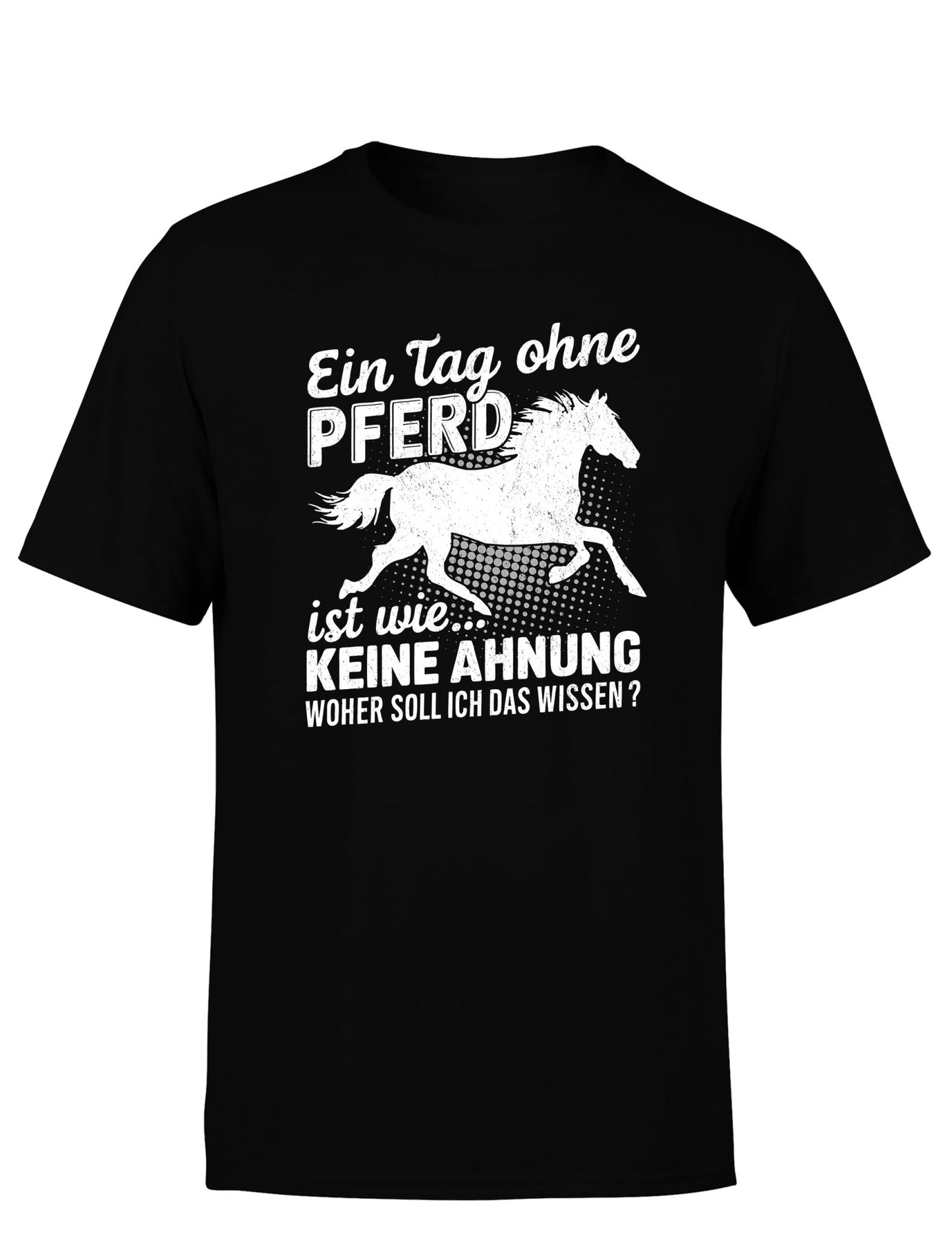 Ein Tag ohne mein Pferd ist wie... Keine Ahnung Statement Herren T-Shirt - tshirtladen - T-Shirt