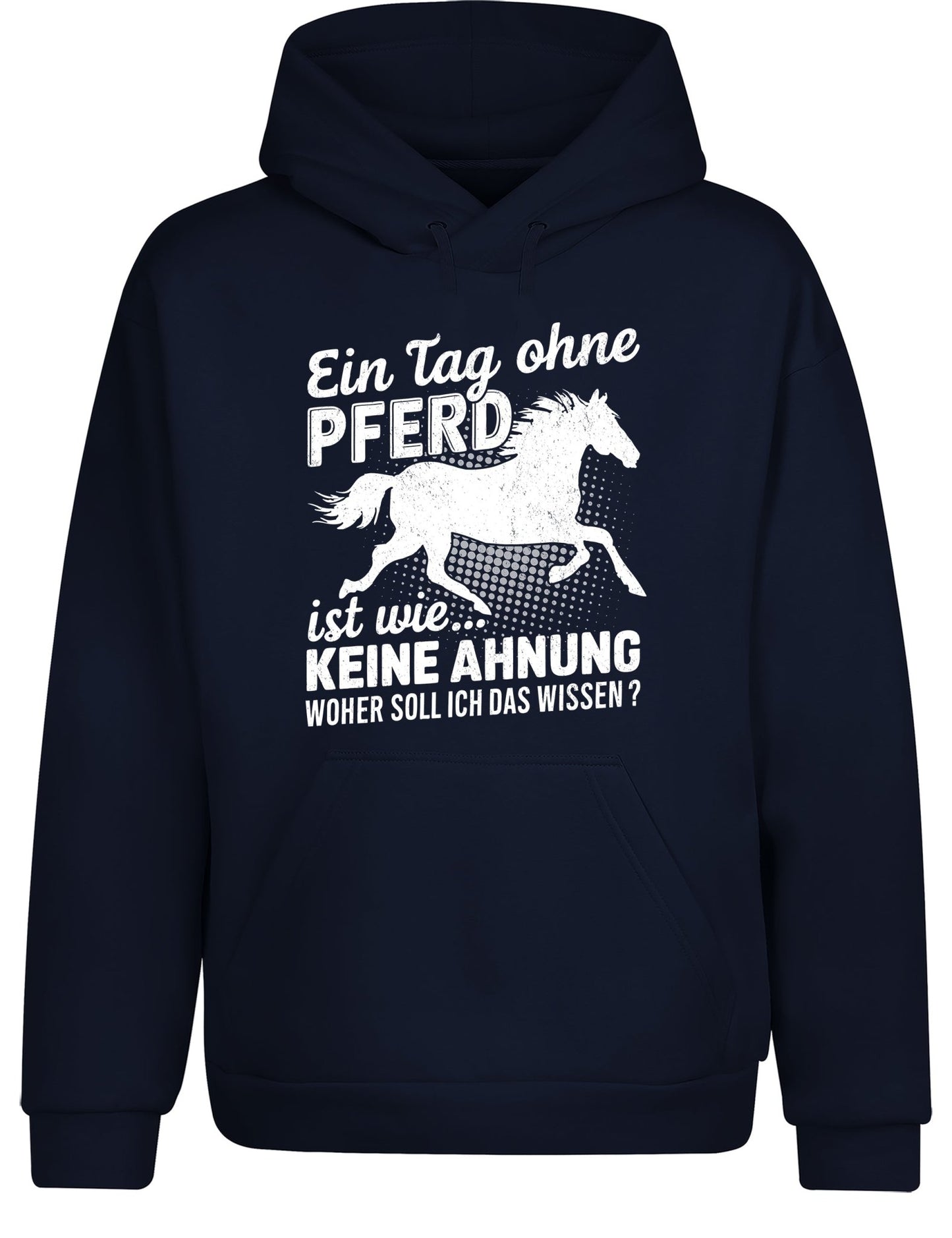 Ein Tag ohne mein Pferd ist wie... Keine Ahnung Statement Hoodie Kapuzenpullover Unisex - tshirtladen - Hoodie