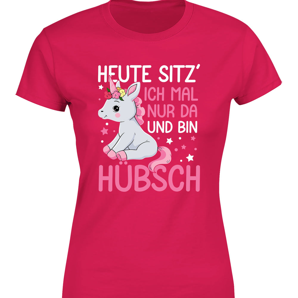 Einhörner heute sitz´ ich mal nur da und bin hübsch Damen T-Shirt