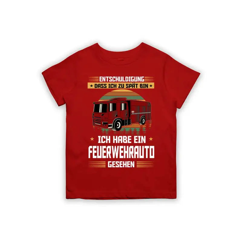 Entschuldigung dass ich zu spät bin... ich habe ein Feuerwehrauto gesehen Kinder T-Shirt