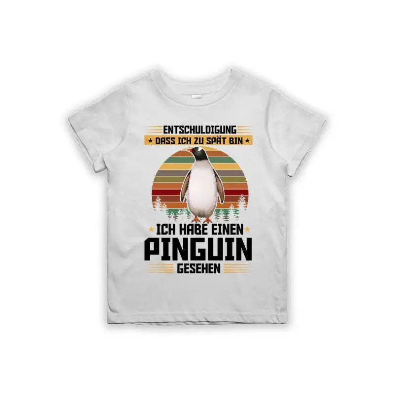 Entschuldigung dass ich zu spät bin... ich habe einen Pinguin gesehen Kinder T-Shirt