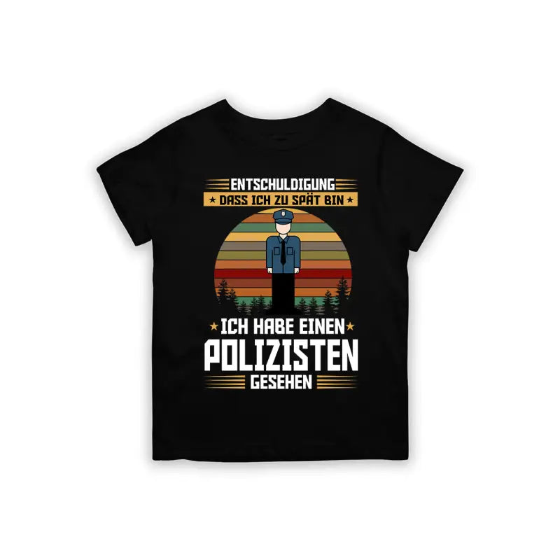 Entschuldigung dass ich zu spät bin... habe einen Polizisten gesehen Kinder T - Shirt - 92 - 98 / Schwarz