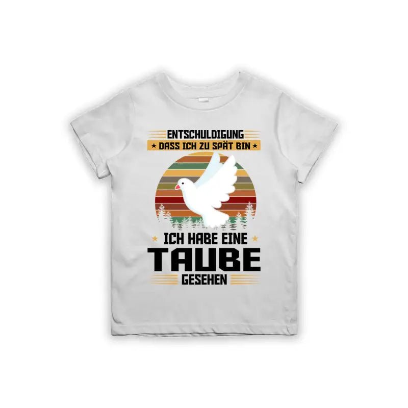 Entschuldigung dass ich zu spät bin... ich habe eine Taube gesehen Kinder T-Shirt - tshirtladen - 