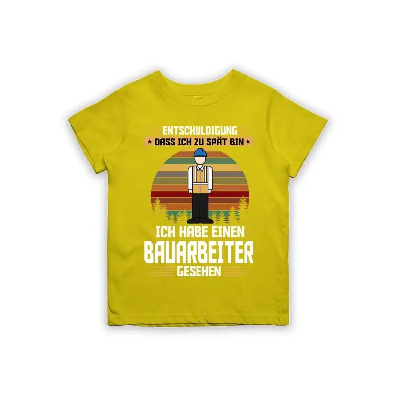Entschuldigung dass ich zu spät bin... ich habe einen Bauarbeiter gesehen Kinder T-Shirt - tshirtladen - 