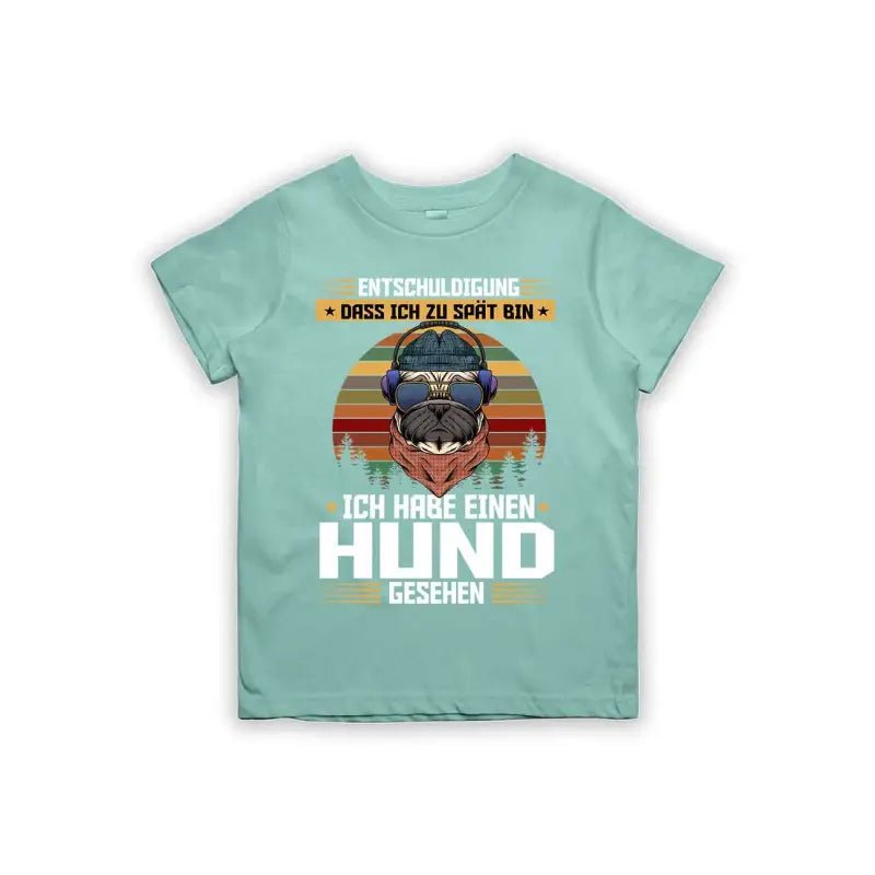 Entschuldigung dass ich zu spät bin... ich habe einen Hund gesehen Kinder T-Shirt - tshirtladen - 