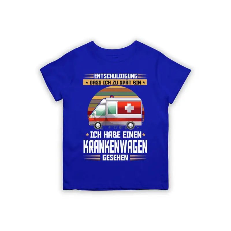 Entschuldigung dass ich zu spät bin... ich habe einen Krankenwagen gesehen Kinder T-Shirt - tshirtladen - 