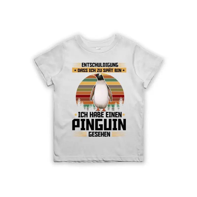 Entschuldigung dass ich zu spät bin... ich habe einen Pinguin gesehen Kinder T-Shirt - tshirtladen - 