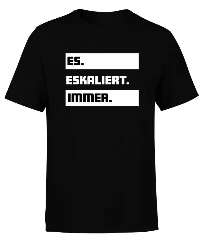 Es eskaliert Immer! T - Shirt Herren Funshirt - S / Schwarz
