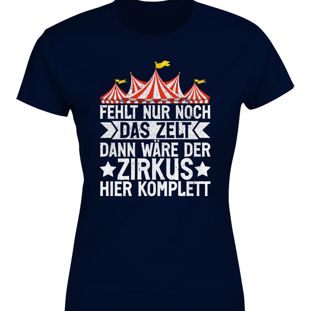 
                      
                        Fehlt nur noch das Zelt, dann wäre der Zirkus komplett Damen T-Shirt
                      
                    