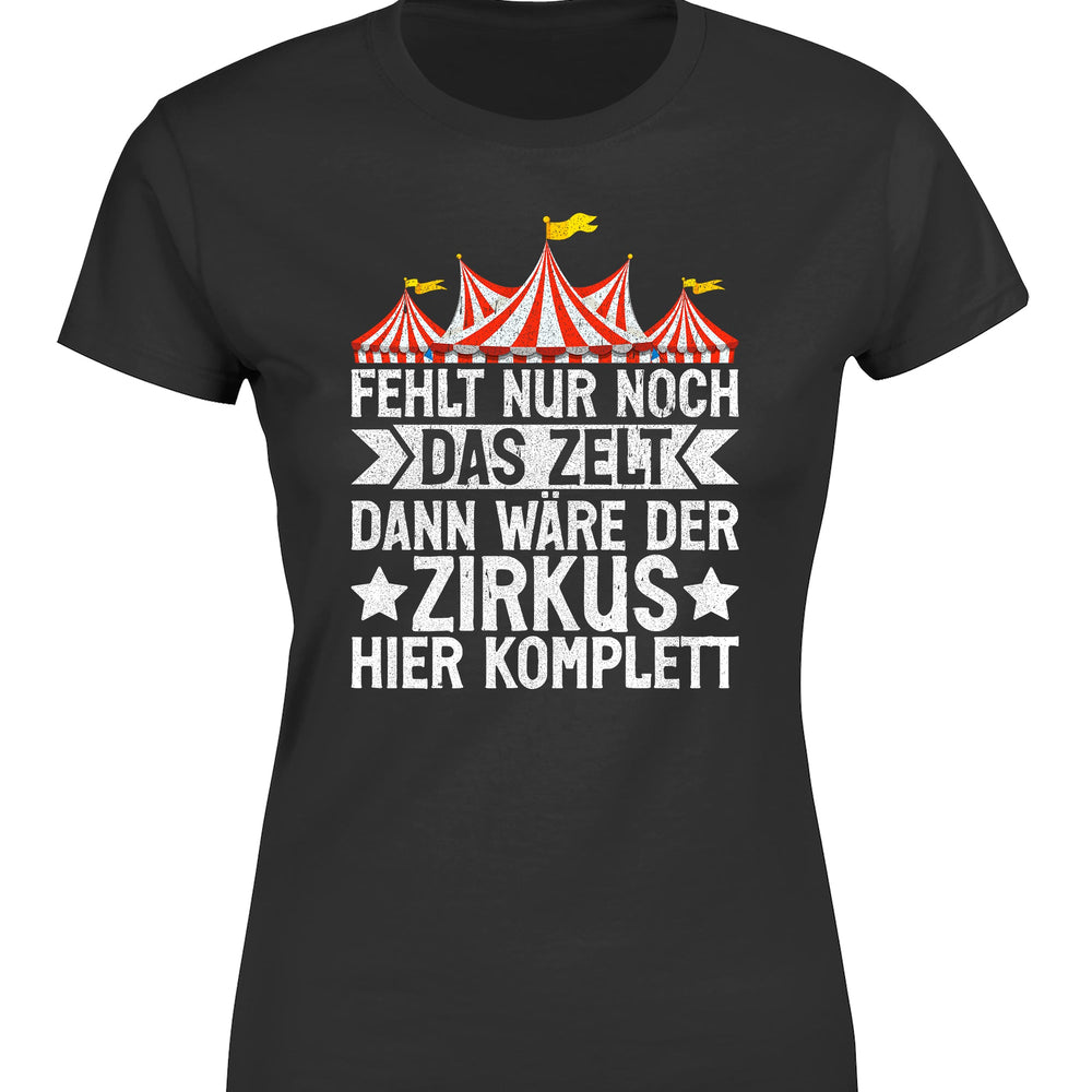 Fehlt nur noch das Zelt, dann wäre der Zirkus komplett Damen T-Shirt