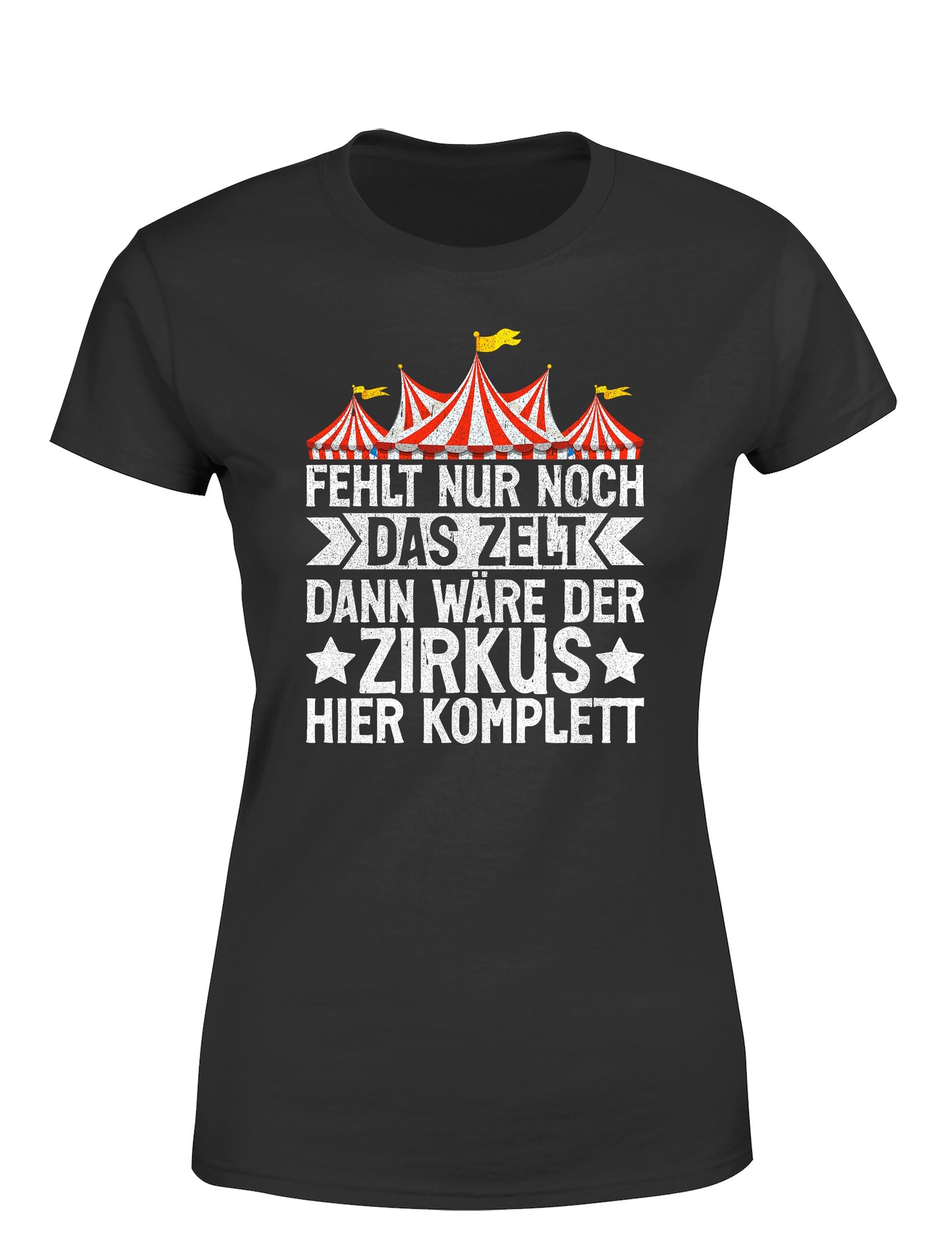 Fehlt nur noch das Zelt, dann wäre der Zirkus komplett Damen T-Shirt