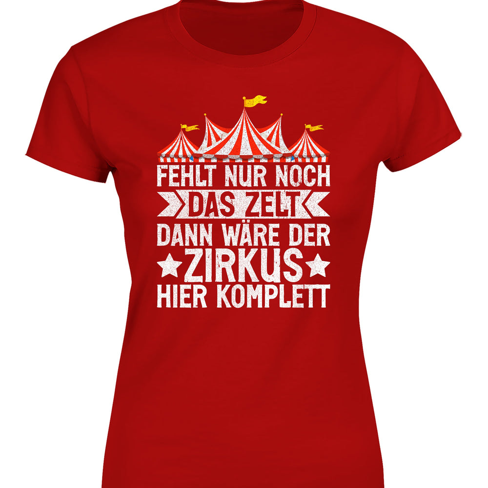 
                      
                        Fehlt nur noch das Zelt, dann wäre der Zirkus komplett Damen T-Shirt
                      
                    