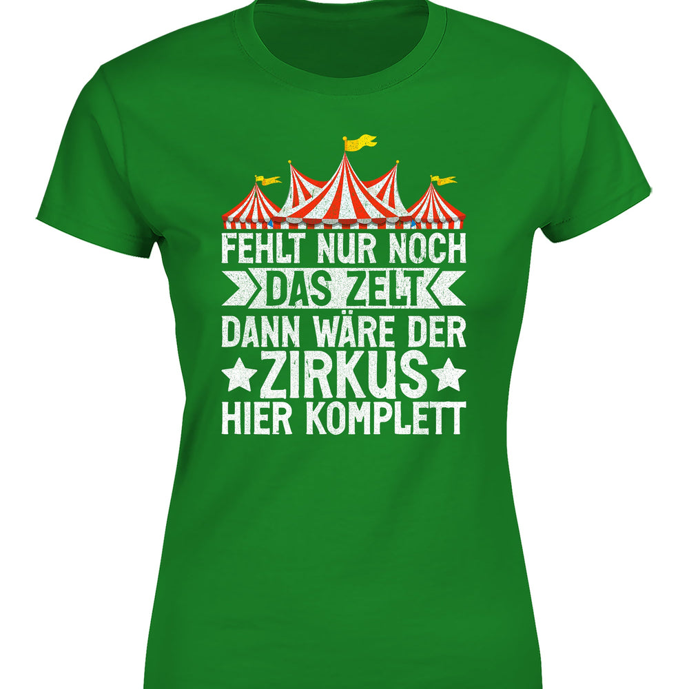 Fehlt nur noch das Zelt, dann wäre der Zirkus komplett Damen T-Shirt