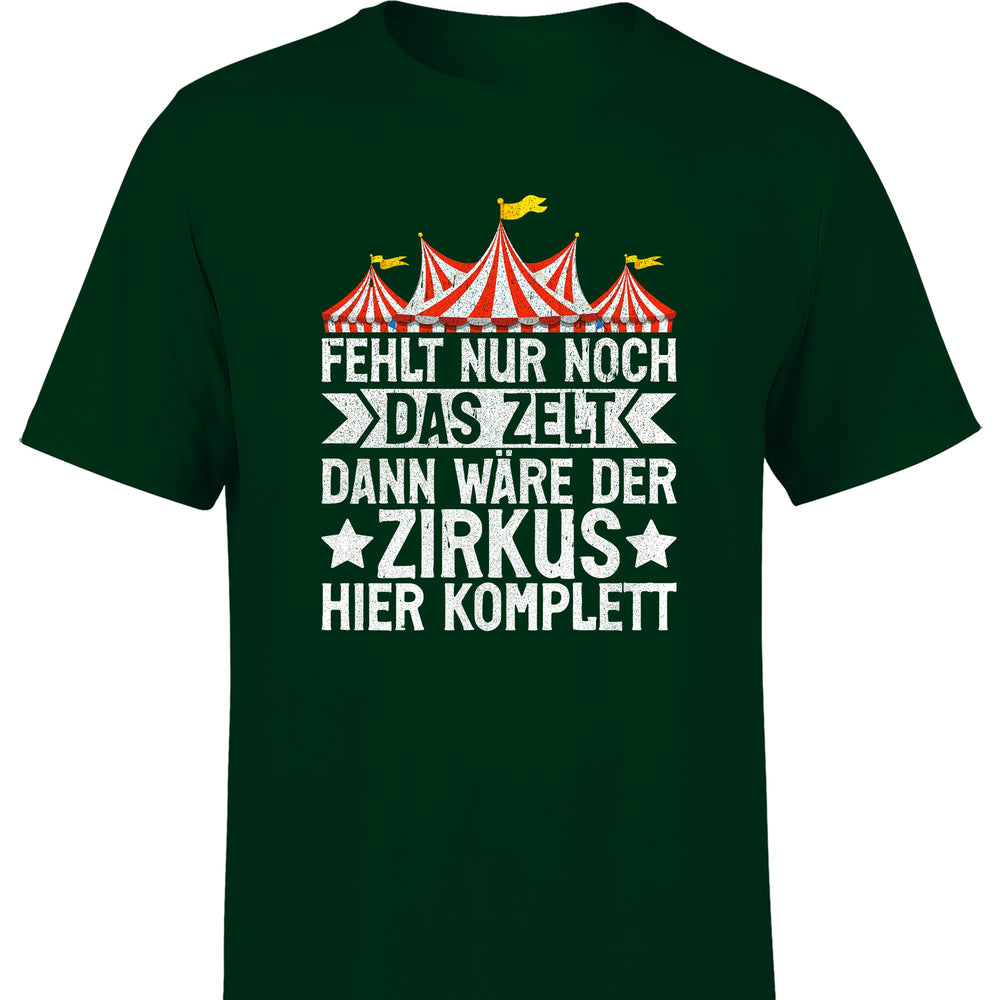 
                      
                        Fehlt nur noch das Zelt, dann wäre der Zirkus komplett Herren T-Shirt
                      
                    