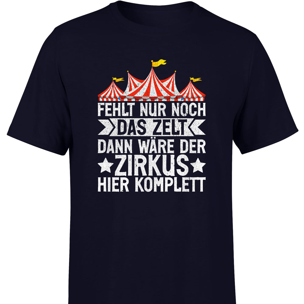 
                      
                        Fehlt nur noch das Zelt, dann wäre der Zirkus komplett Herren T-Shirt
                      
                    