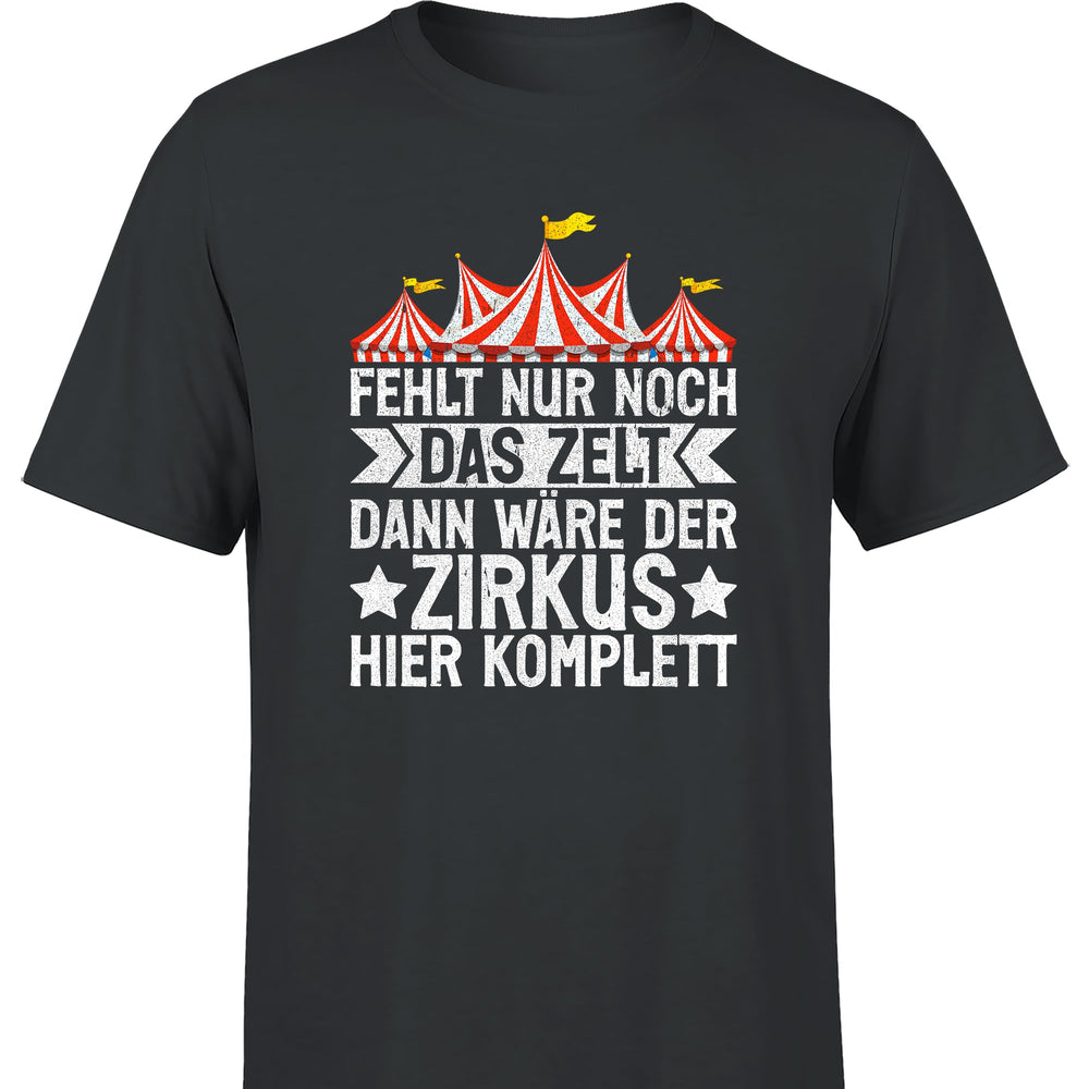 
                      
                        Fehlt nur noch das Zelt, dann wäre der Zirkus komplett Herren T-Shirt
                      
                    