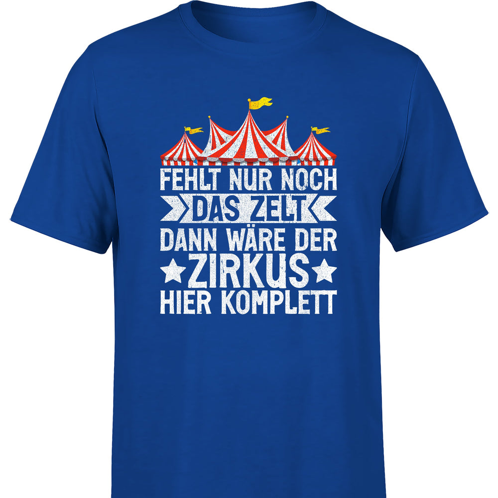 
                      
                        Fehlt nur noch das Zelt, dann wäre der Zirkus komplett Herren T-Shirt
                      
                    