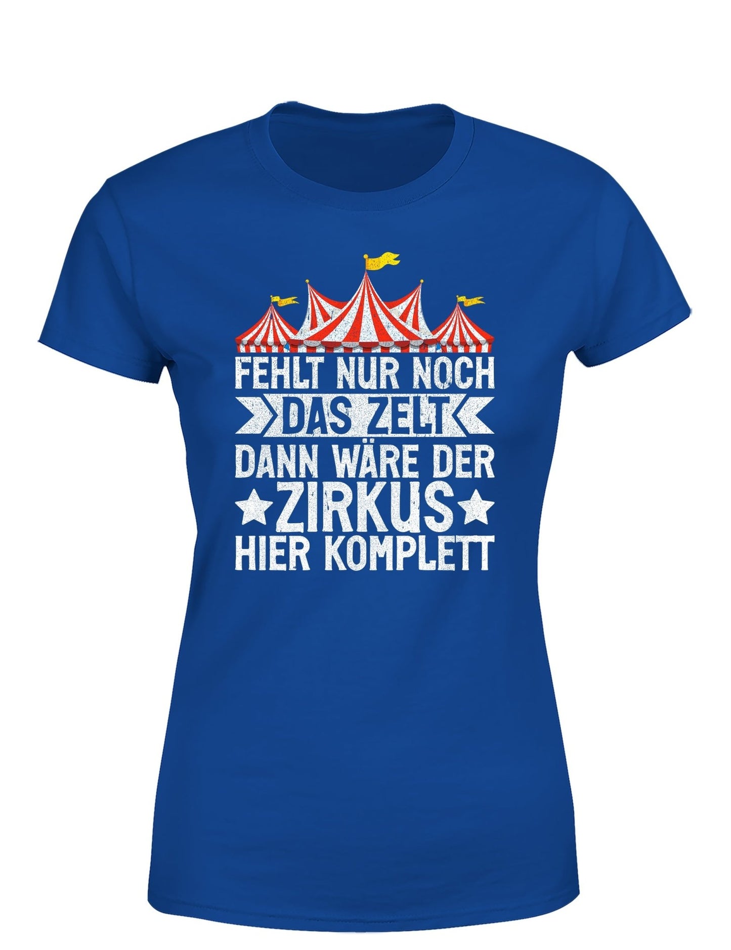 hier fehlt nur noch das zelt Fehlt nur noch das Zelt, dann wäre der Zirkus komplett Damen T-Shirt
