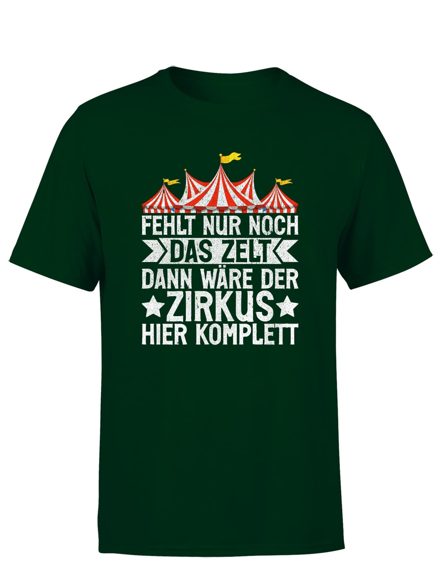 fehlt nur noch das zelt dann wäre Fehlt nur noch das Zelt, dann wäre der Zirkus komplett Herren T-Shirt