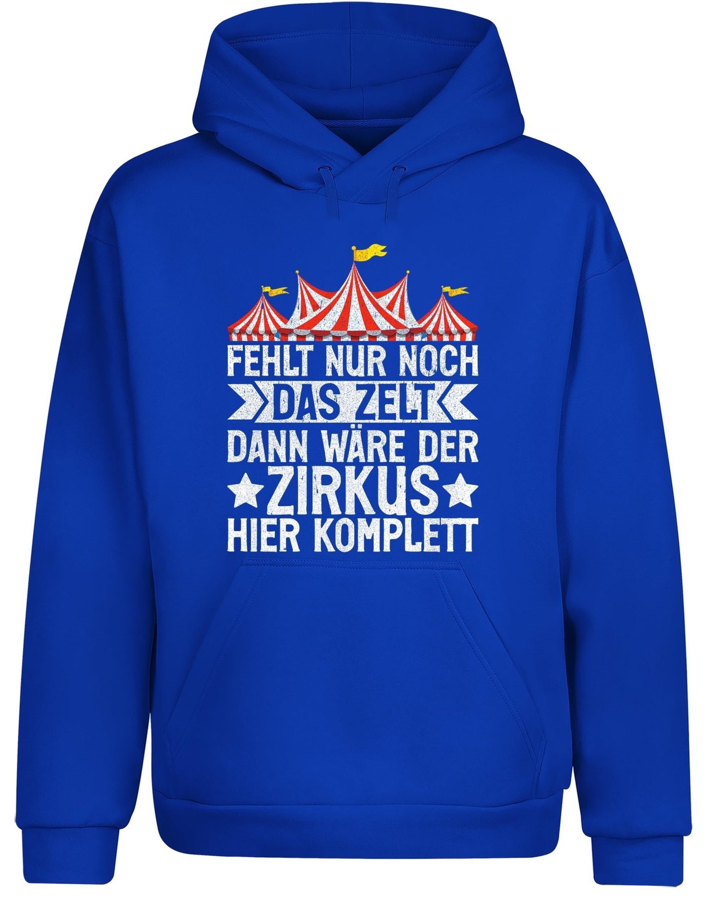 es fehlt nur noch das zelt Fehlt nur noch das Zelt, dann wäre der Zirkus komplett Hoodie Unisex