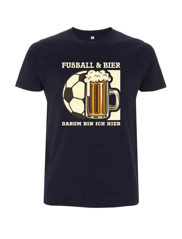 Fußball & Bier – Darum bin ich hier! Lustiges T-Shirt - tshirtladen - 