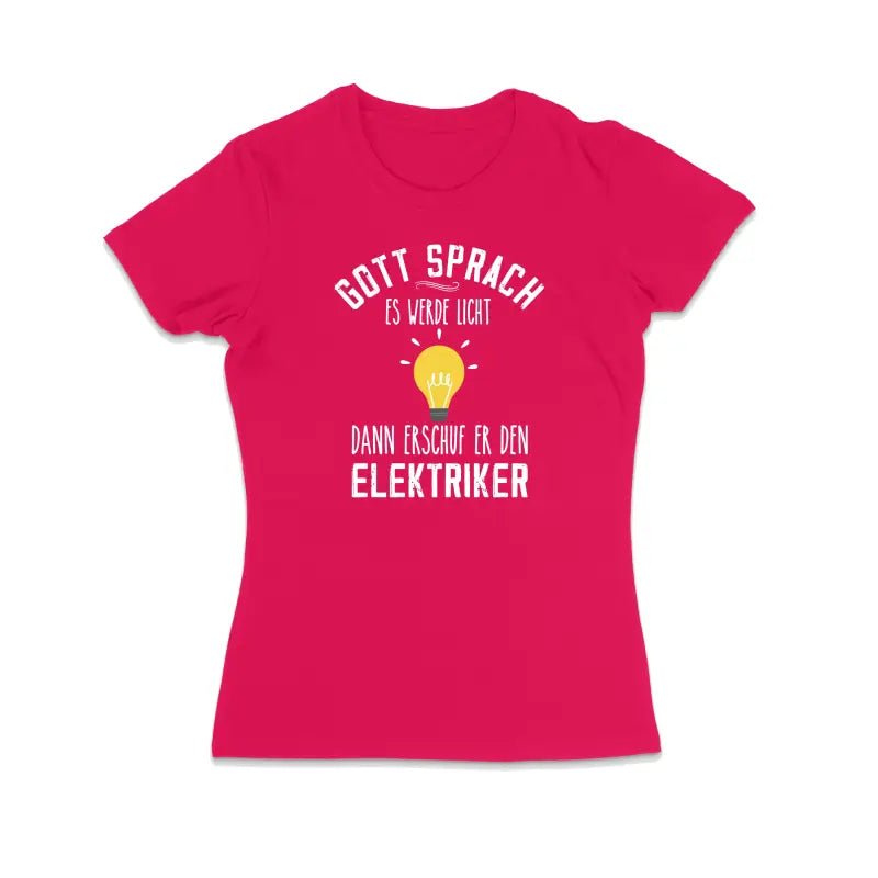 Gott sprach es werde Licht, dann erschuf er den Elektriker Handwerker Damen T-Shirt - tshirtladen - 