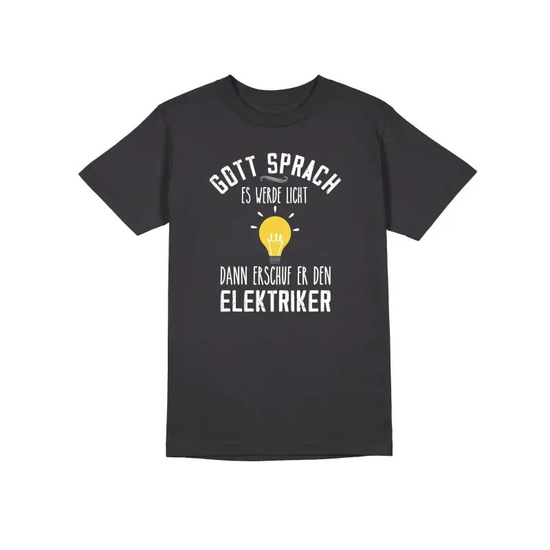 Gott sprach es werde Licht, dann erschuf er den Elektriker Handwerker Herren T-Shirt - tshirtladen - 