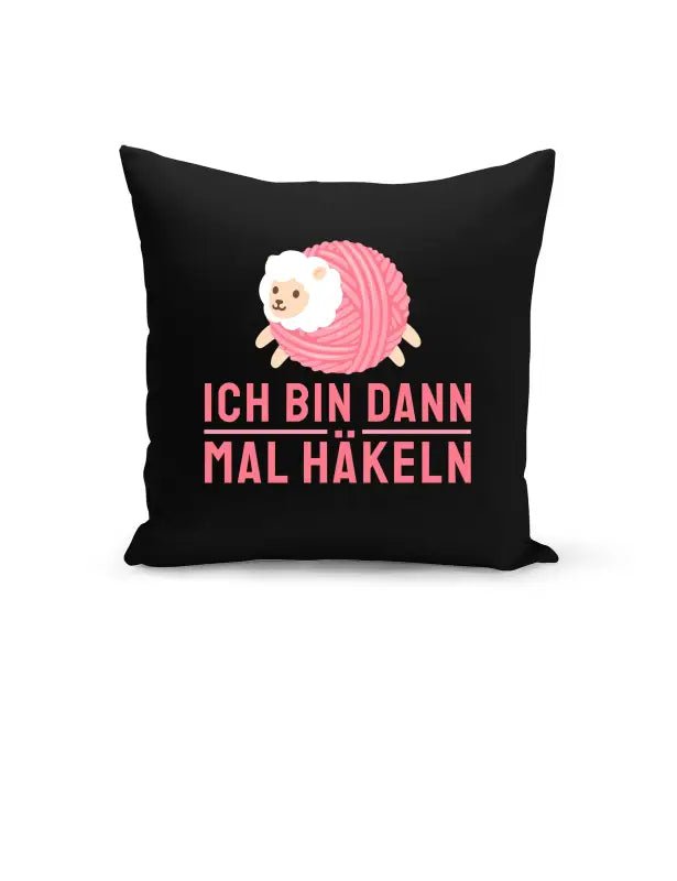 Ich bin dann mal häkeln lustiges Kissen - tshirtladen - Kissen