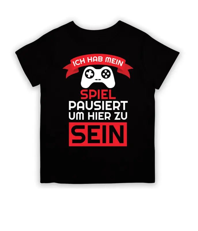 Ich hab mein Spiel pausiert um hier zu sein T-Shirt Kinder - tshirtladen - 