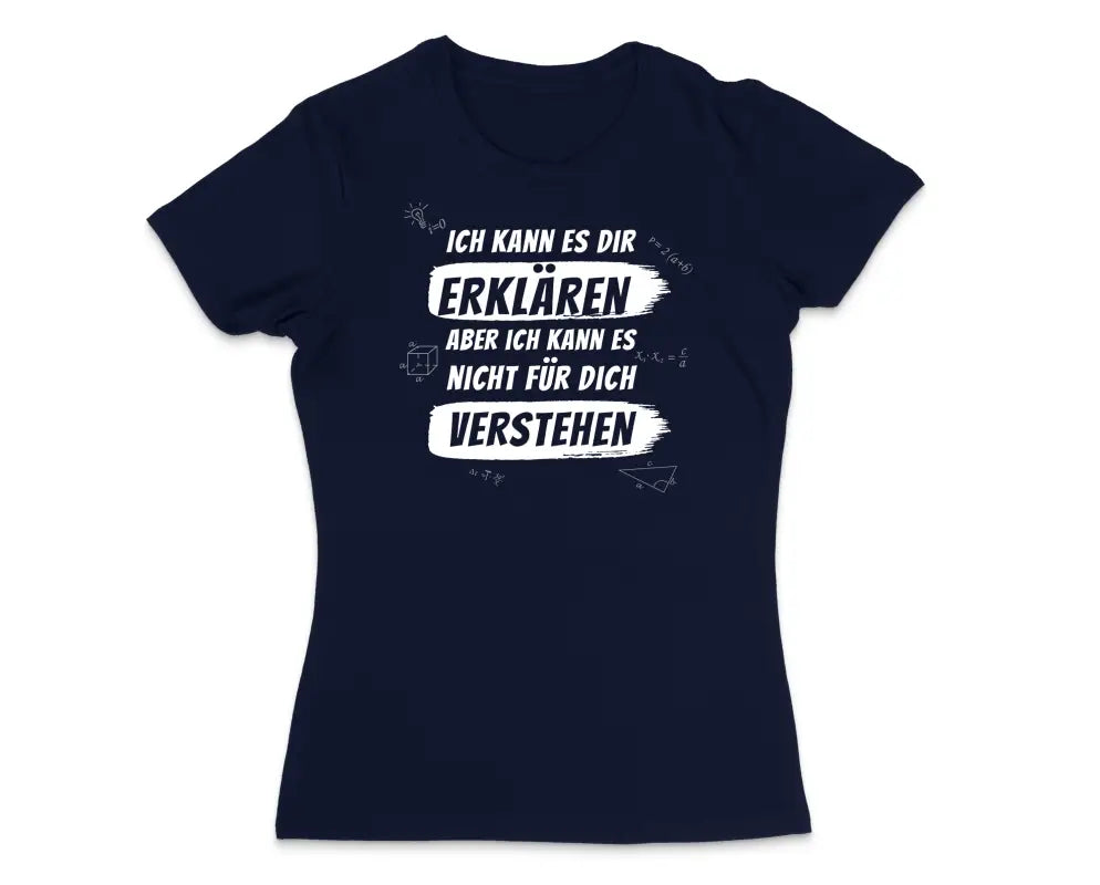 Ich kann es dir erklären aber nicht für dich verstehen Damen T - Shirt - S / Navy